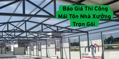 Báo Giá Thi Công Mái Tôn Nhà Xưởng Trọn Gói