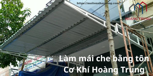 Làm Mái Che Sân Bằng Tôn Uy Tín, Giá Rẻ - Cơ Khí Hoàng Trung
