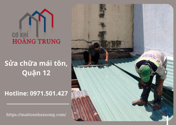Dịch Vụ Sửa Chữa Mái Tôn Tại Quận 12 – Cơ Khí Hoàng Trung